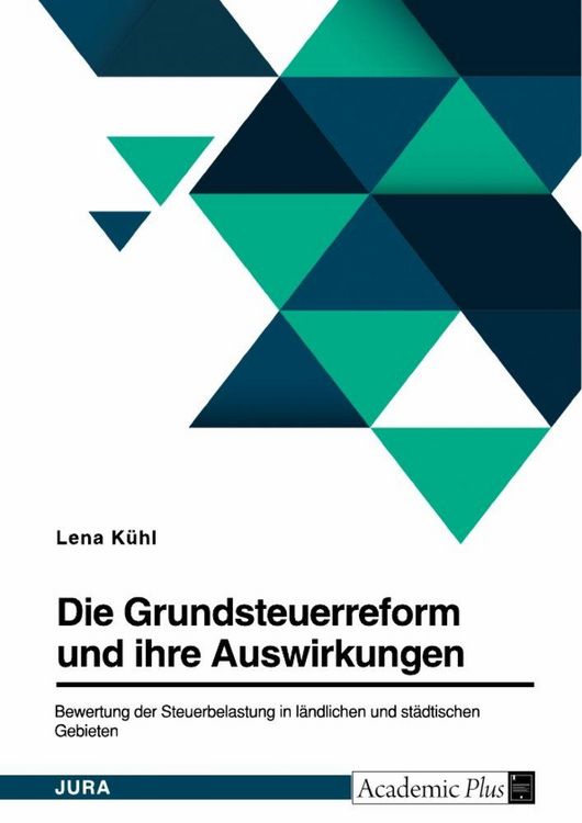 Produktbild: Die Grundsteuerreform und ihre Auswirkungen. Bewertung der Steuerbelastung in l&auml;ndlichen und st&auml;dtischen Gebieten