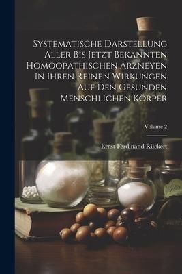 Produktbild: Systematische Darstellung Aller Bis Jetzt Bekannten Hom&ouml;opathischen Arzneyen In Ihren Reinen Wirkungen Auf Den Gesunden Menschlichen K&ouml;rper; Volume 2