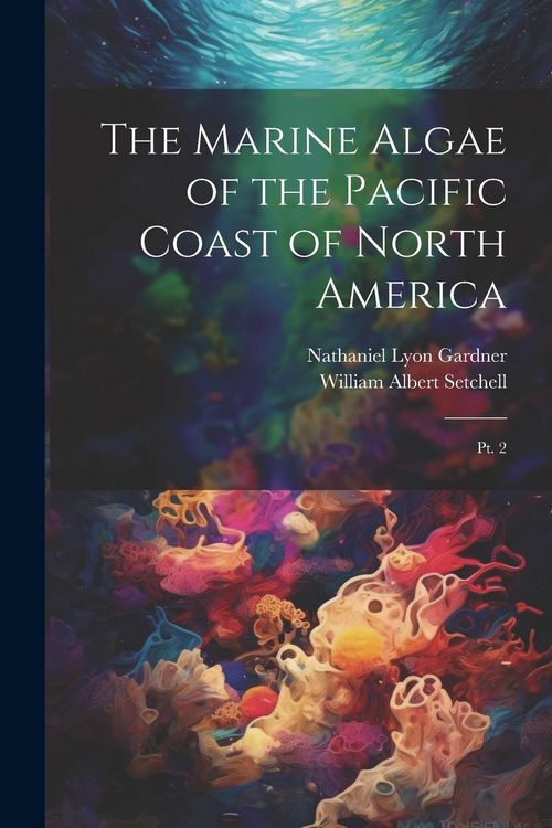 Produktbild: The Marine Algae of the Pacific Coast of North America: Pt. 2