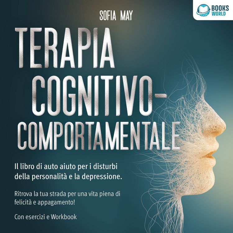 Produktbild: Terapia cognitivo-comportamentale: Il libro di auto aiuto per i disturbi di personalit&agrave; e la depressione. Ritrova la tua strada verso una vita piena di felicit&agrave; e appagamento!