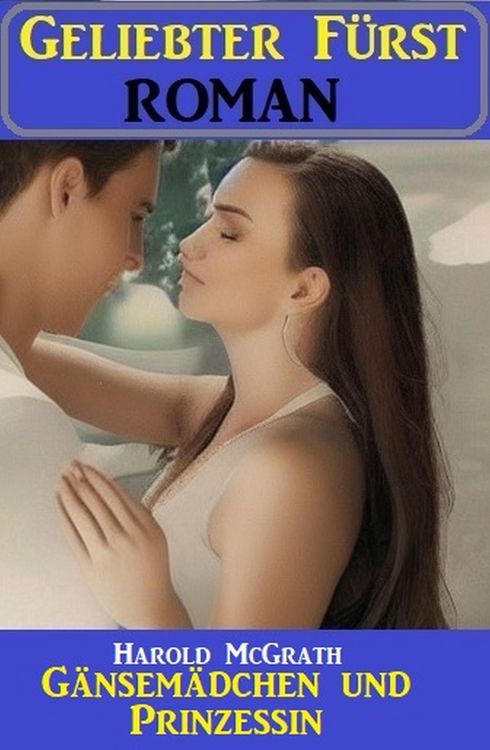 Produktbild: G&auml;nsem&auml;dchen und Prinzessin: Geliebter F&uuml;rst Roman