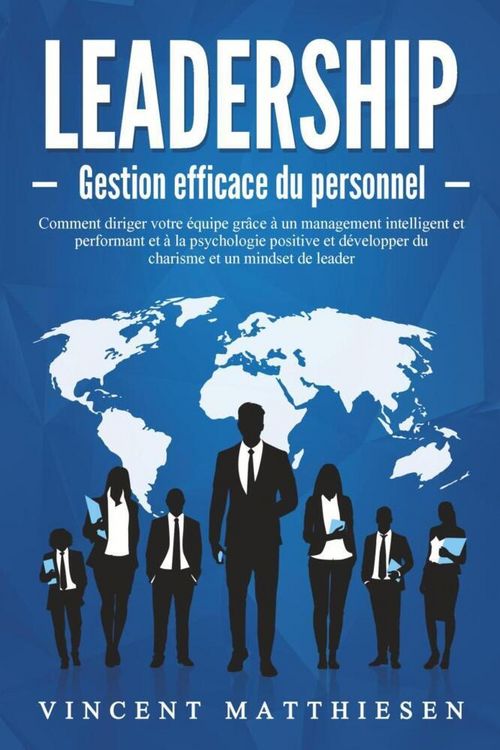 Produktbild: LEADERSHIP - Gestion efficace du personnel: Comment diriger votre &eacute;quipe gr&acirc;ce &agrave; un management intelligent et performant et &agrave; la psychologie positive