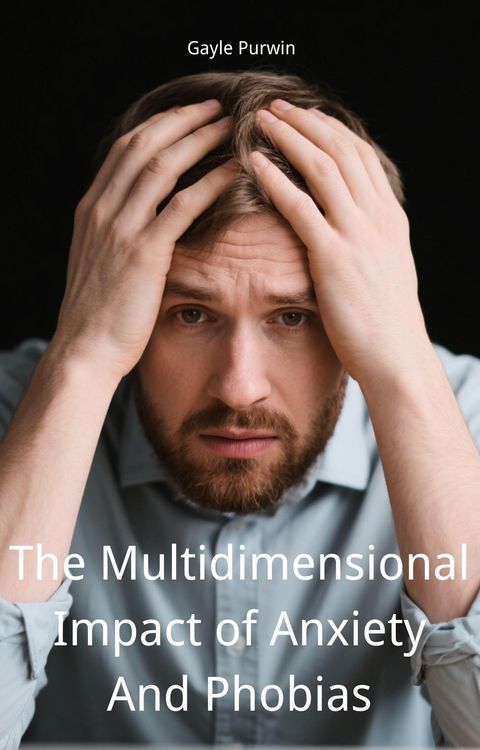 Produktbild: The Multidimensional Impact of Anxiety And Phobias
