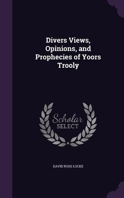 Produktbild: Divers Views, Opinions, and Prophecies of Yoors Trooly