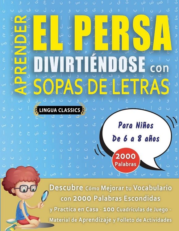Produktbild: APRENDER EL PERSA DIVIRTI&Eacute;NDOSE CON SOPAS DE LETRAS - Para Ni&ntilde;os de 6 a 8 a&ntilde;os - Descubre C&oacute;mo Mejorar tu Vocabulario con 2000 Palabras Escondidas y P