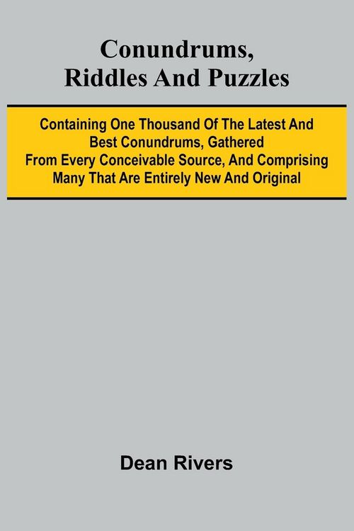 Produktbild: Conundrums, Riddles and Puzzles; Containing one thousand of the latest and best conundrums, gathered from every conceivable source, and comprising man