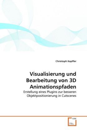 Produktbild: Kapffer, C: Visualisierung und Bearbeitung von 3D Animations