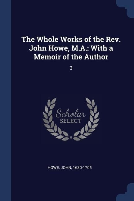 Produktbild: The Whole Works of the Rev. John Howe, M.A.: With a Memoir of the Author: 3