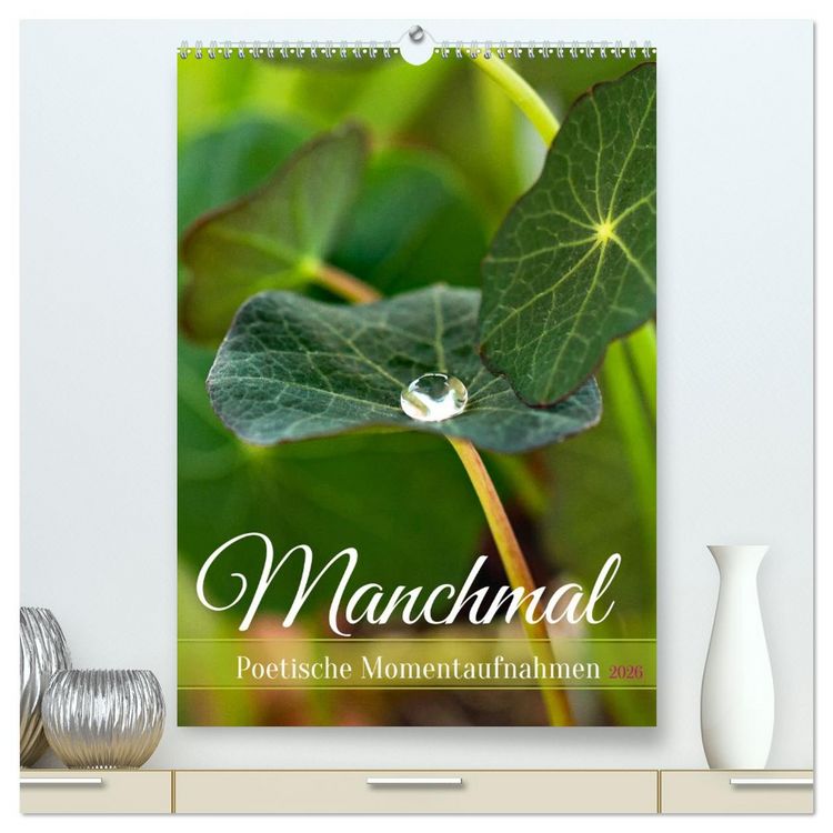 Produktbild: Manchmal - Poetische Momentaufnahmen (hochwertiger Premium Wandkalender 2026 DIN A2 hoch), Kunstdruck in Hochglanz