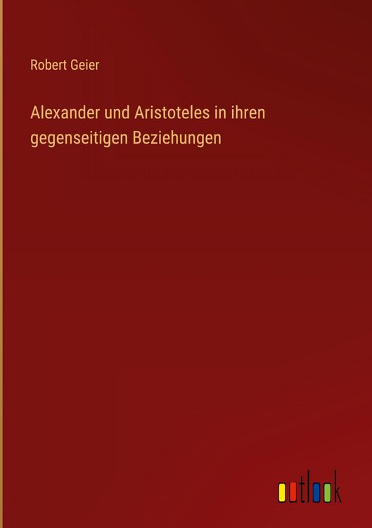 Produktbild: Alexander und Aristoteles in ihren gegenseitigen Beziehungen