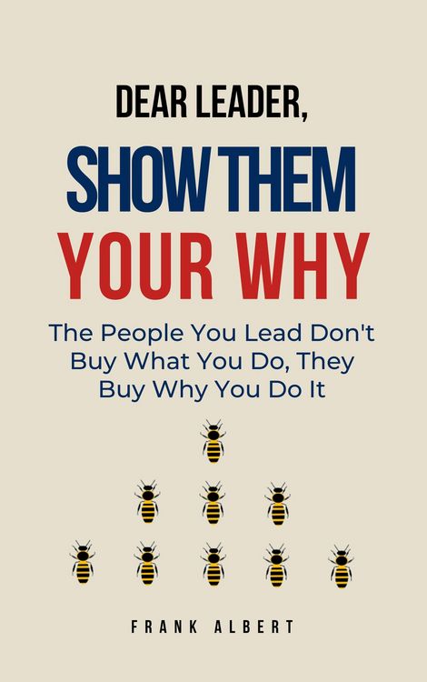 Produktbild: Dear Leader, Show Them Your Why: The People You Lead Don't Buy What You Do, They Buy Why You Do It