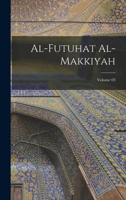 Produktbild: Al-Futuhat al-Makkiyah; Volume 03