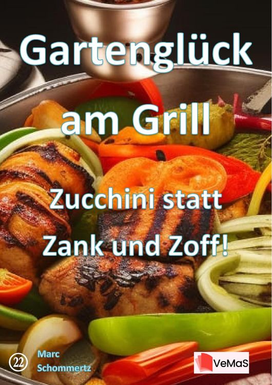 Produktbild: Gartengl&uuml;ck am Grill&iquest;- Zucchini statt Zank und Zoff!