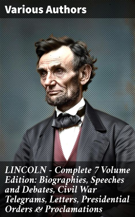 Produktbild: LINCOLN - Complete 7 Volume Edition: Biographies, Speeches and Debates, Civil War Telegrams, Letters, Presidential Orders & Proclamations