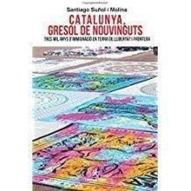 Produktbild: Catalunya, gresol de nouvinguts : tres mil anys d'immigraci&oacute; en terra de llibertat i frontera