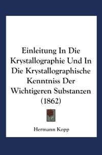 Produktbild: Einleitung in die Krystallographie und in die Krystallographische Kenntniss der Wichtigeren Substanzen