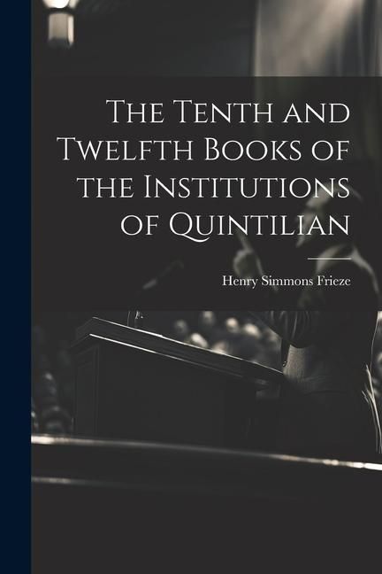Produktbild: The Tenth and Twelfth Books of the Institutions of Quintilian