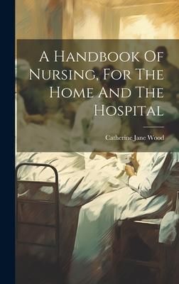 Produktbild: A Handbook Of Nursing, For The Home And The Hospital