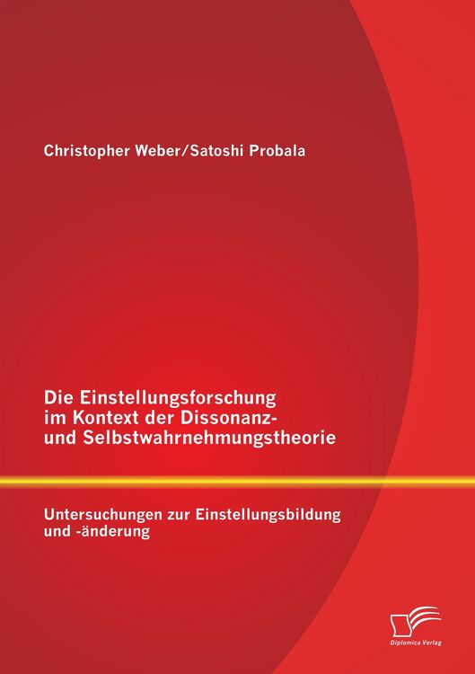 Produktbild: Die Einstellungsforschung im Kontext der Dissonanz- und Selbstwahrnehmungstheorie: Untersuchungen zur Einstellungsbildung und -&auml;nderung