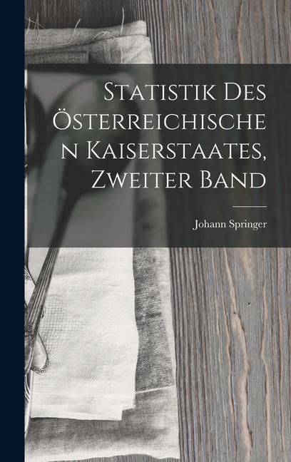 Produktbild: Statistik Des &Ouml;sterreichischen Kaiserstaates, Zweiter Band