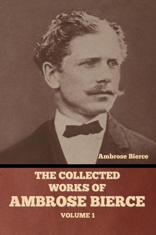 Produktbild: The Collected Works of Ambrose Bierce, Volume 1