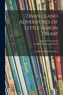 Produktbild: Travels and Adventures of Little Baron Trump: and His Wonderful Dog Bulger