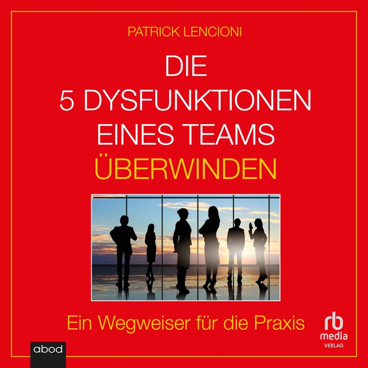 Produktbild: Die 5 Dysfunktionen eines Teams &uuml;berwinden