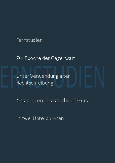 Produktbild: Fernstudien zur Epoche der Gegenwart unter Verwendung alter Rechtschreibung nebst einem historischen Exkurs in zwei Unterpunkten