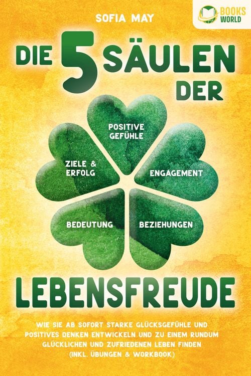 Produktbild: Die 5 S&auml;ulen der Lebensfreude: Wie Sie ab sofort starke Gl&uuml;cksgef&uuml;hle und positives Denken entwickeln und zu einem rundum gl&uuml;cklichen und zufriedenen Leben finden (inkl. &Uuml;bungen & Workbook)