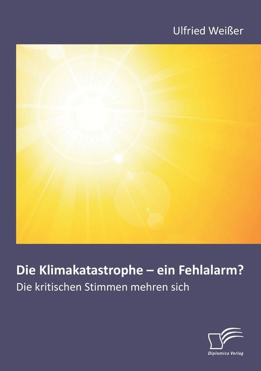Produktbild: Die Klimakatastrophe - ein Fehlalarm? Die kritischen Stimmen mehren sich
