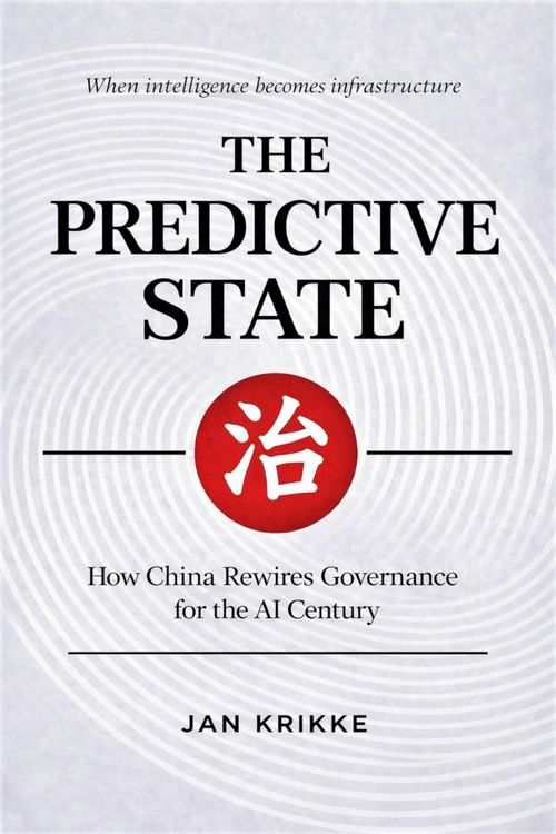 Produktbild: The Predictive State: How China is Rewiring Governance for the AI Century