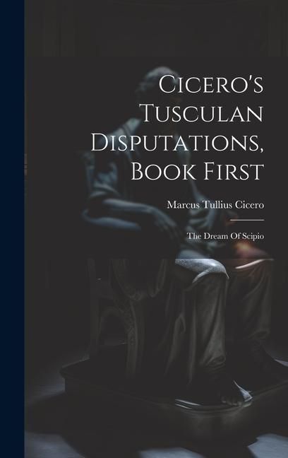 Produktbild: Cicero's Tusculan Disputations, Book First: The Dream Of Scipio