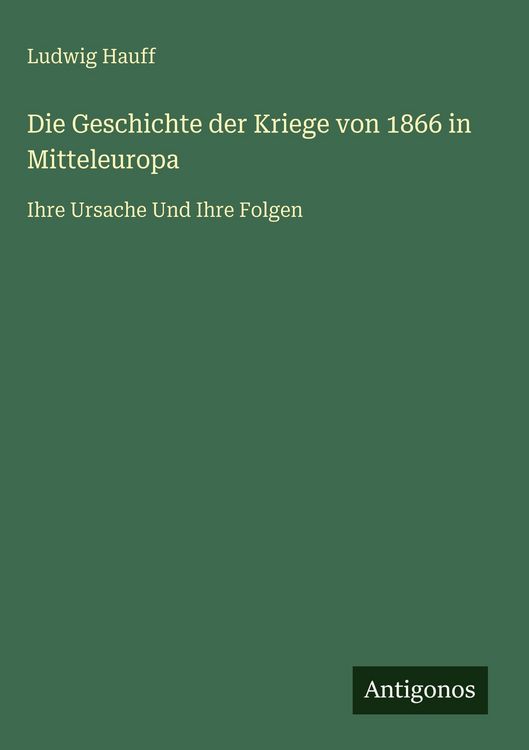 Produktbild: Die Geschichte der Kriege von 1866 in Mitteleuropa