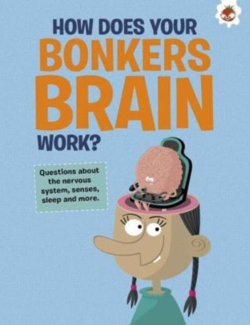 Produktbild: The Curious Kid's Guide To The Human Body: HOW DOES YOUR BONKERS BRAIN WORK?