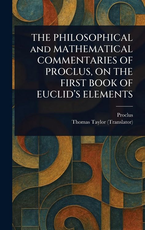 Produktbild: The Philosophical and Mathematical Commentaries Of Proclus, On The First Book Of Euclid's Elements