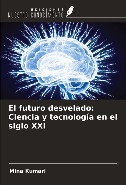 Produktbild: El futuro desvelado: Ciencia y tecnolog&iacute;a en el siglo XXI