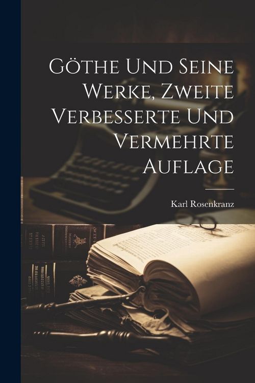 Produktbild: G&ouml;the und seine Werke, Zweite verbesserte und vermehrte Auflage