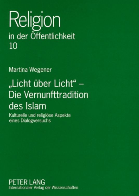 Produktbild: &laquo;Licht &uuml;ber Licht&raquo; &ndash; Die Vernunfttradition des Islam