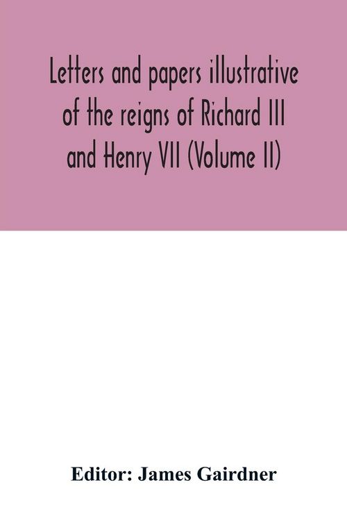 Produktbild: Letters and papers illustrative of the reigns of Richard III and Henry VII (Volume II)