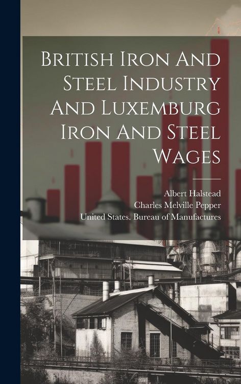 Produktbild: British Iron And Steel Industry And Luxemburg Iron And Steel Wages