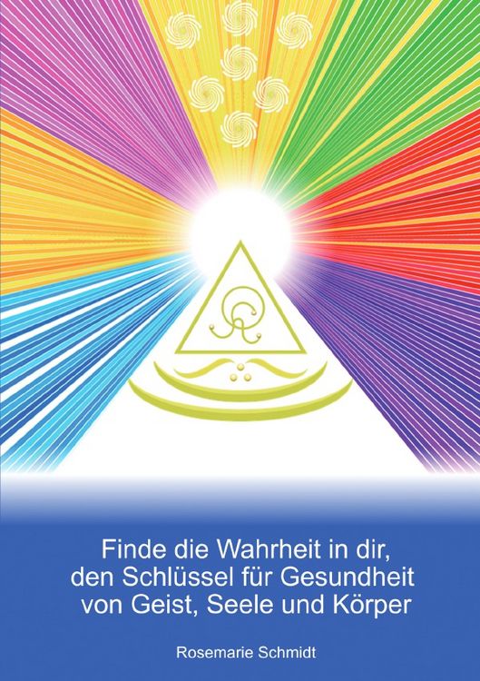 Produktbild: Finde die Wahrheit in dir, den Schl&uuml;ssel f&uuml;r Gesundheit von Geist, Seele und K&ouml;rper