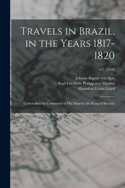 Produktbild: Travels in Brazil, in the Years 1817-1820: Undertaken by Command of His Majesty the King of Bavaria; v.1 (1824)