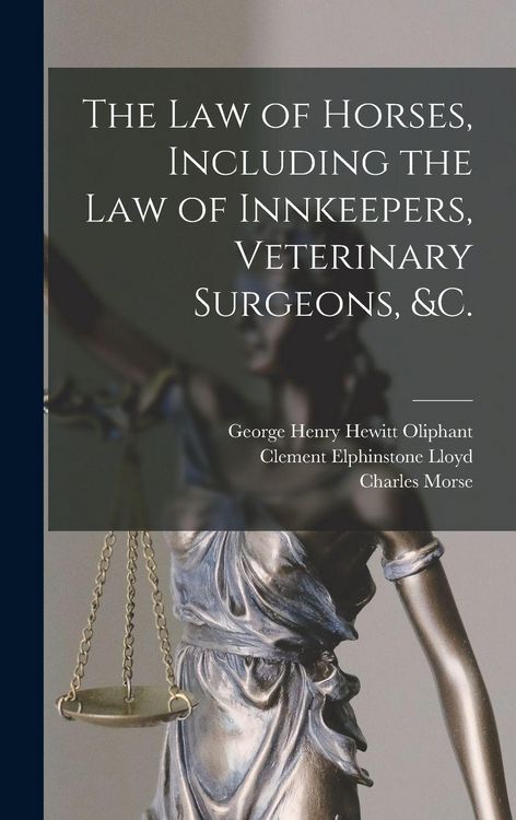 Produktbild: The Law of Horses, Including the Law of Innkeepers, Veterinary Surgeons, &c. [microform]