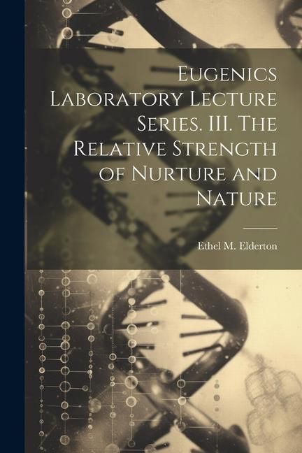 Produktbild: Eugenics Laboratory Lecture Series. III. The Relative Strength of Nurture and Nature