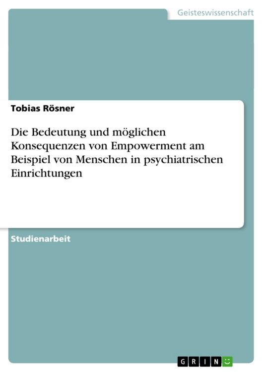 Produktbild: Die Bedeutung und m&ouml;glichen Konsequenzen von Empowerment am Beispiel von Menschen in psychiatrischen Einrichtungen