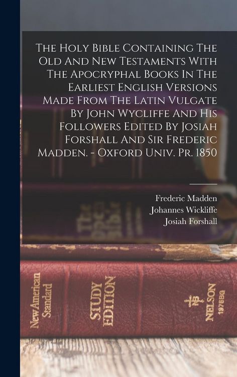 Produktbild: The Holy Bible Containing The Old And New Testaments With The Apocryphal Books In The Earliest English Versions Made From The Latin Vulgate By John Wy