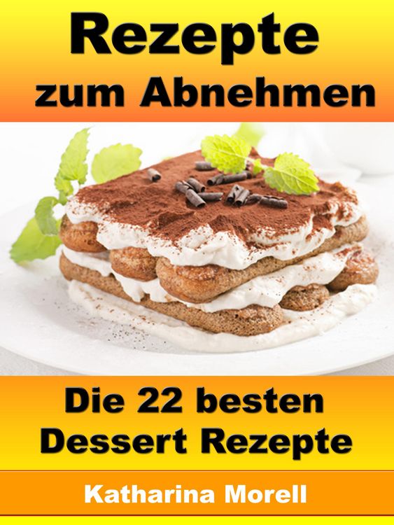 Produktbild: Rezepte zum Abnehmen - Die 22 besten Dessert Rezepte