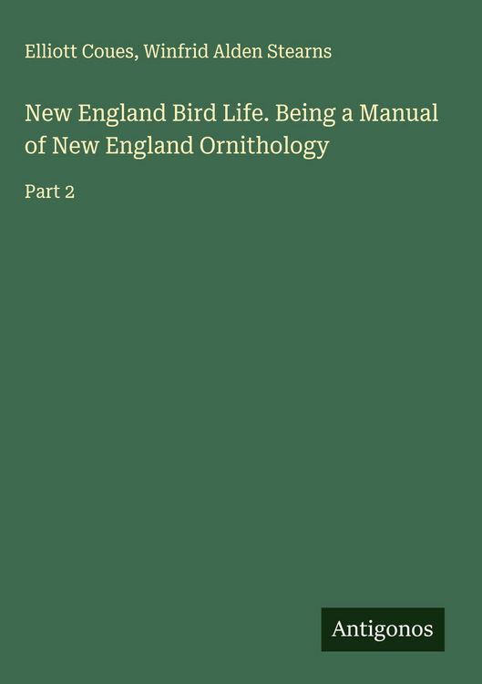Produktbild: New England Bird Life. Being a Manual of New England Ornithology