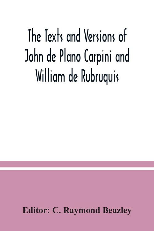 Produktbild: The texts and versions of John de Plano Carpini and William de Rubruquis