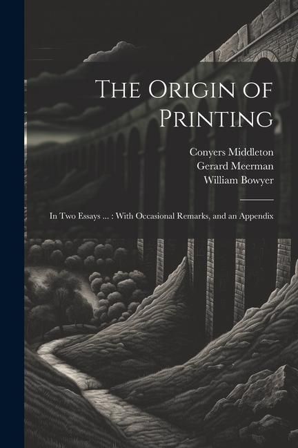 Produktbild: The Origin of Printing: In Two Essays ...: With Occasional Remarks, and an Appendix